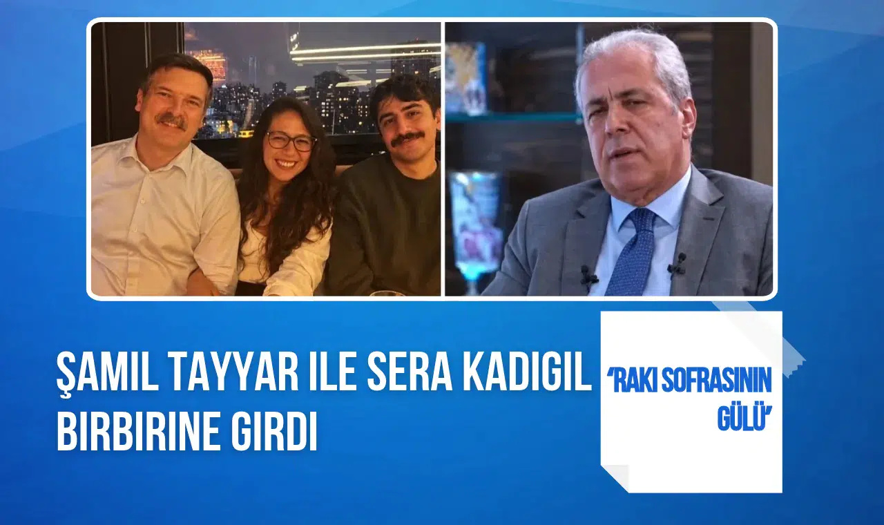 Şamil Tayyar ile Sera Kadıgil arasında rakı sofrası polemiği