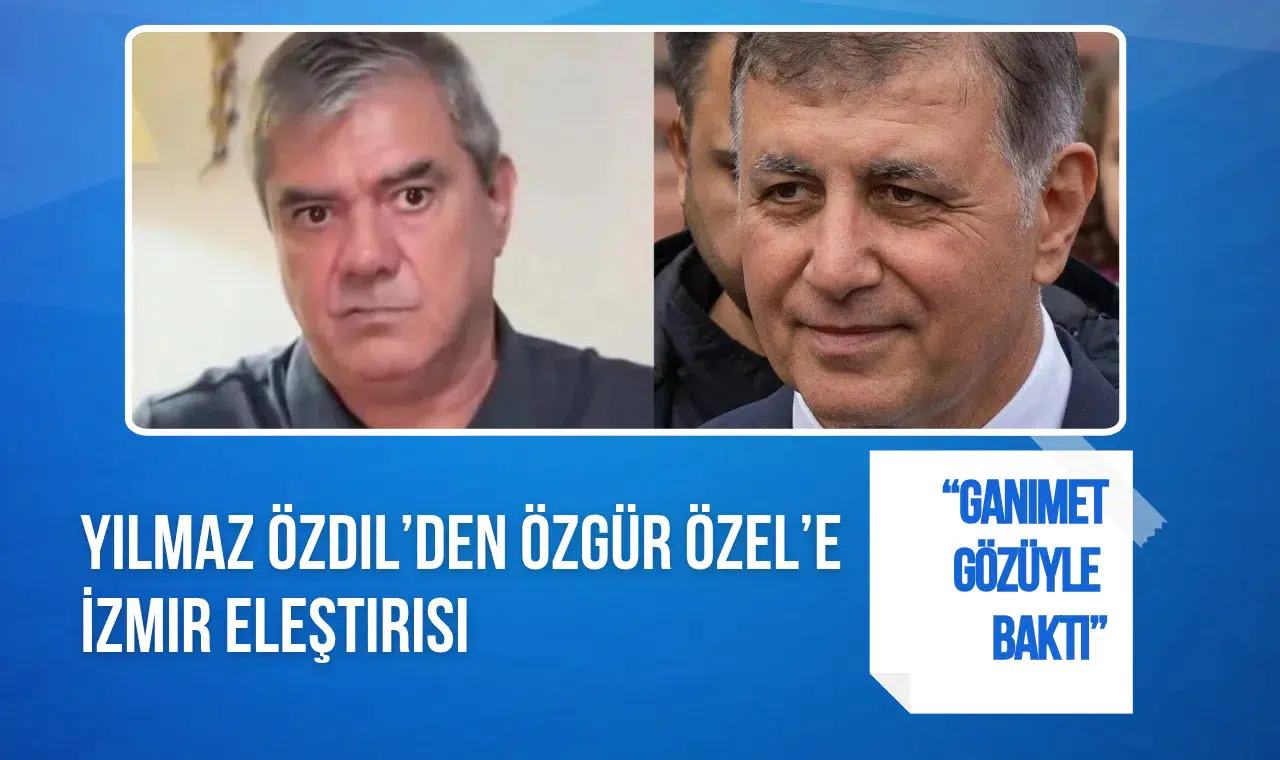 Yılmaz Özdil’den Özgür Özel’e İzmir eleştirisi: “Ganimet gözüyle baktı”