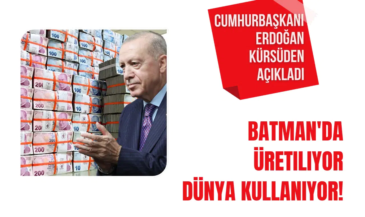 Cumhurbaşkanı Erdoğan'dan Çarpıcı Açıklama: Batman Üretimi, Dünya Pazarında!