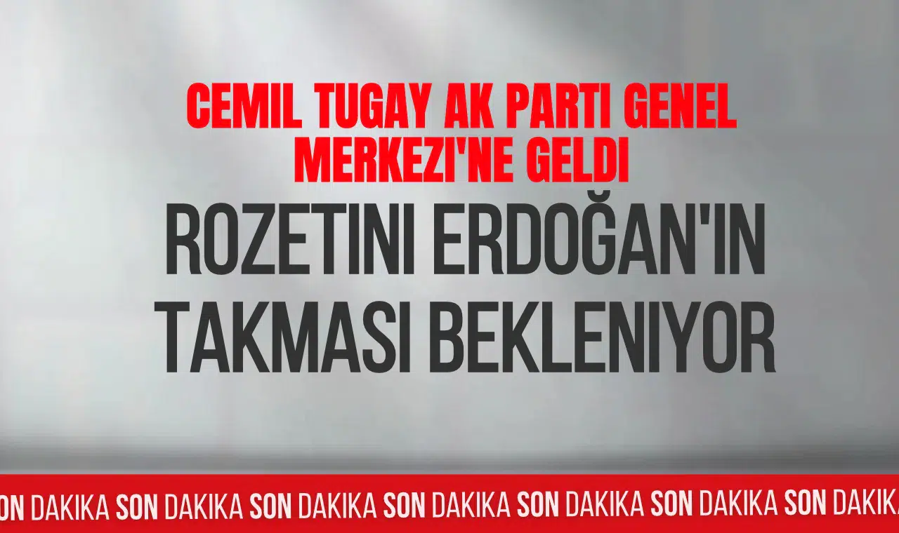 Cemil Tugay AK Parti Genel Merkezi'ne geldi: Rozetini Erdoğan'ın takması bekleniyor