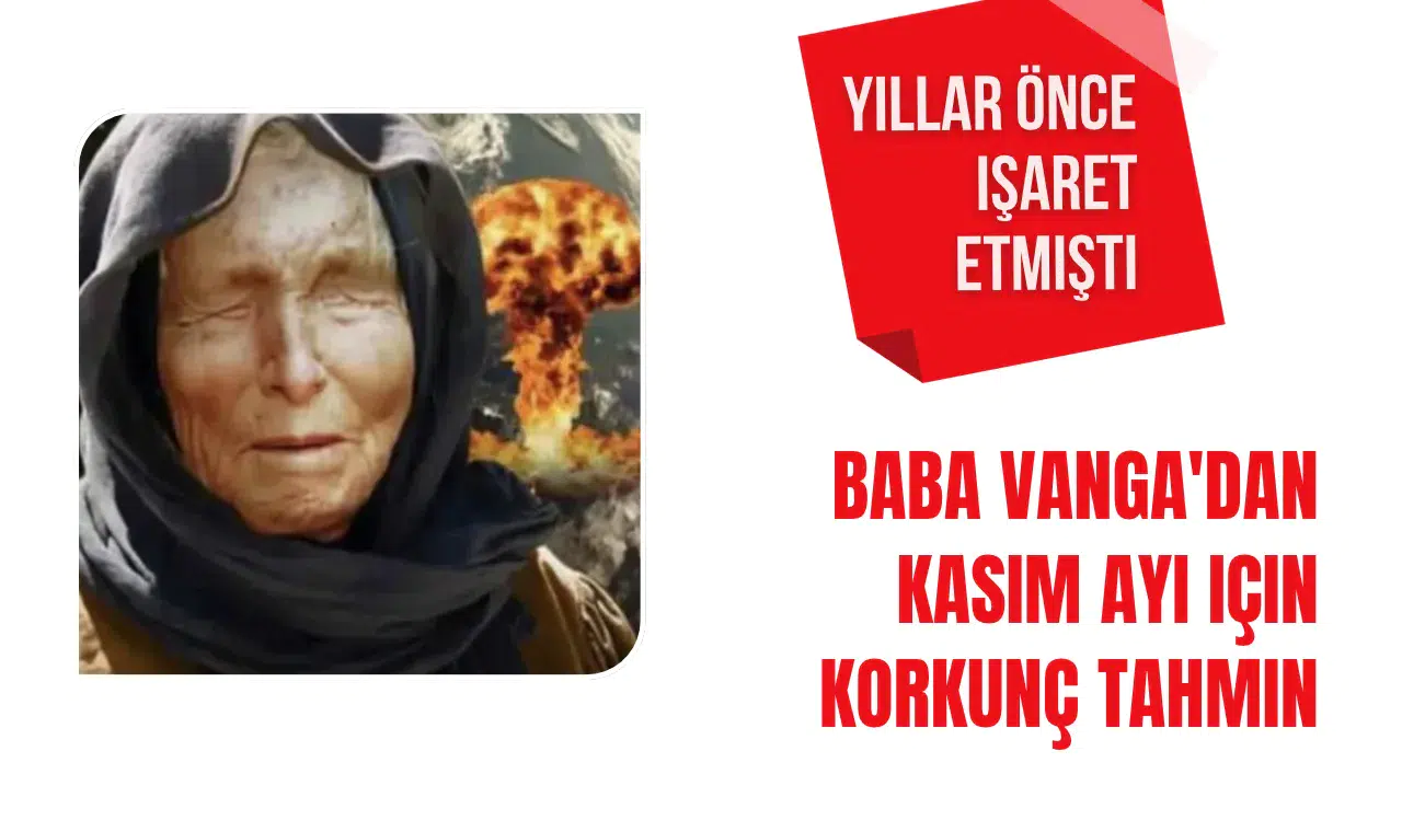 Baba Vanga'dan Kasım ayı için korkunç tahmin! Yıllar önce söylemişti