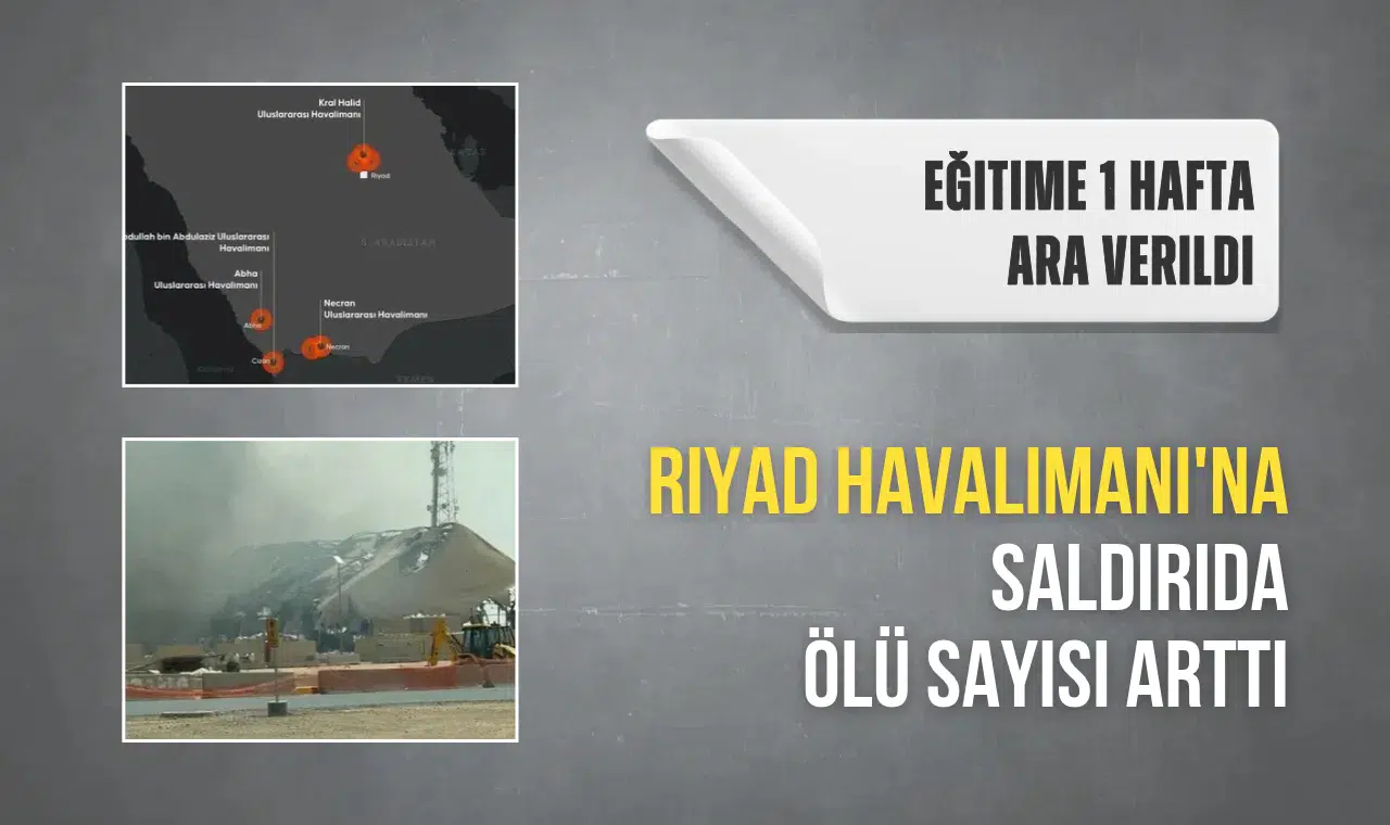 Riyad Havalimanı'na saldırıda ölü sayısı arttı yüz yüze eğitime 1 hafta ara verildi