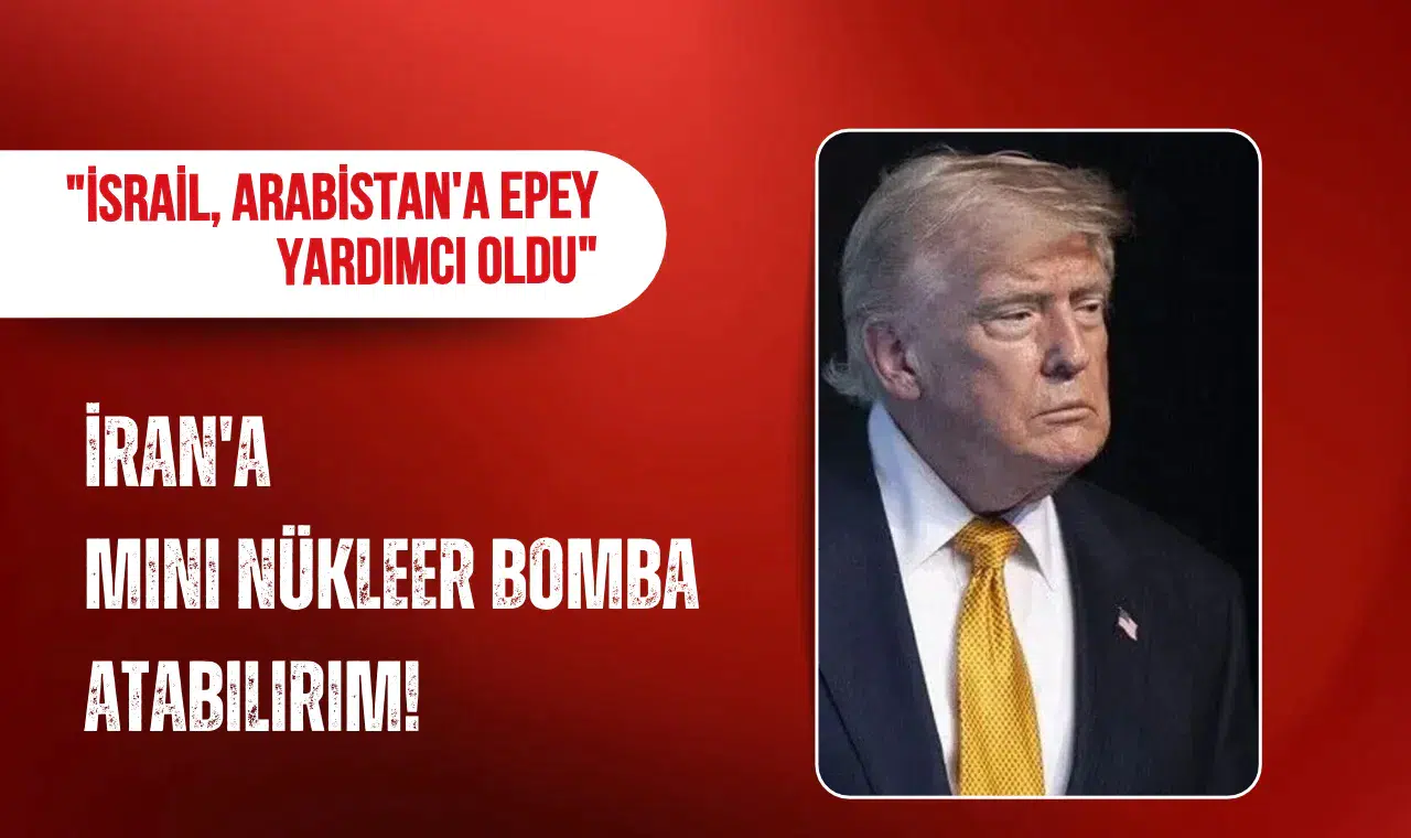 Trump: İran'a mini nükleer bomba atabilirim