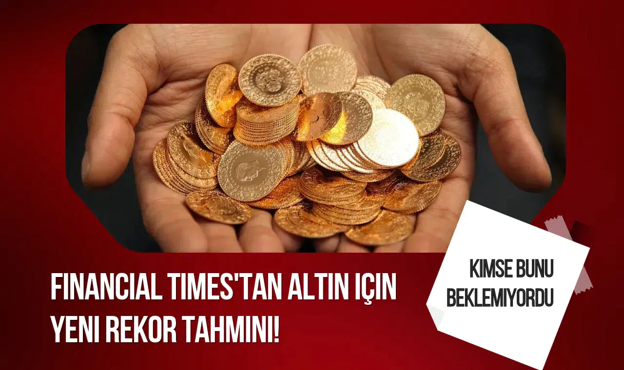 Altın fiyatlarında yeni rekor beklentisi! Financial Times'ta dikkat çeken tahminler