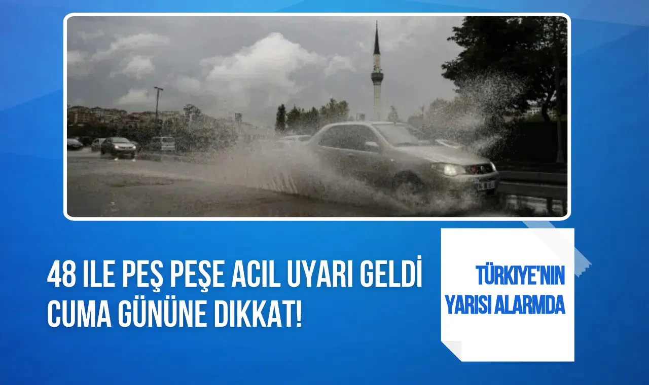 Meteoroloji'den 48 il için sarı ve turuncu kodlu uyarı! Cuma günü yeni sağanak geliyor