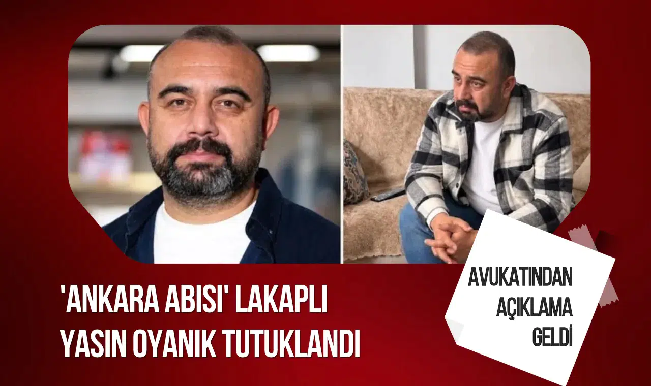 'Ankara Abisi' olarak tanınan Yasin Oyanık tutuklandı! Dernek ve avukatından açıklama