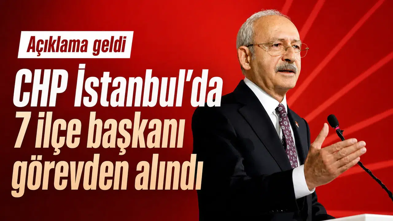 CHP'de İstanbul İlçe Başkanları Görevden Alındı