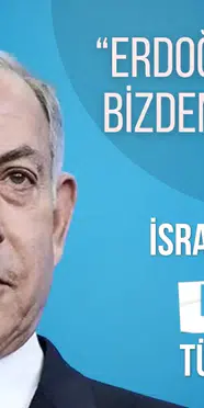 İsrail basınından Netanyahu'ya Türkiye uyarısı: “Erdoğan haritayı bizden iyi okuyor”