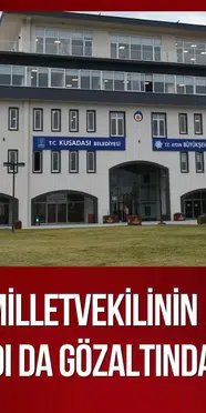 Kuşadası Belediyesi'ne yeni operasyon! Yeni Partili milletvekilinin kızı ve damadı da gözaltında