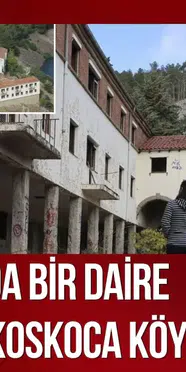 İstanbul'da bir daire parasına koskoca köyü satın aldı