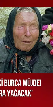 Baba Vanga'ya atfedilen kehanet gündemde: 2026 sonunda iki burç için para iddiası