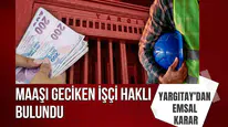 Yargıtay'dan çalışanları ilgilendiren emsal karar: Maaşı geciken işçi haklı bulundu