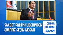 Cumhur İttifakı'na açık kapı! Saadet Partisi liderinden sürpriz seçim mesajı
