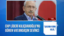 Kemal Kılıçdaroğlu'nu gören vatandaşın sözleri gündem oldu! "Şekerim yerine geldi"