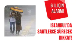 İstanbul'da 6 il için uyarı: Uzun sürecek kritik durum!