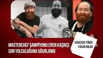 MasterChef şampiyonu Eren Kaşıkçı son yolculuğuna uğurlandı