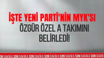 Yeni Parti'de MYK belli oldu! Özgür Özel A takımını açıkladı