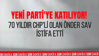 Önder Sav CHP'den ayrıldığını açıkladı: Yeni Parti'ye katılacağını duyurdu