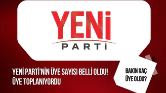 YENİ Parti'nin üye sayısı belli oldu!