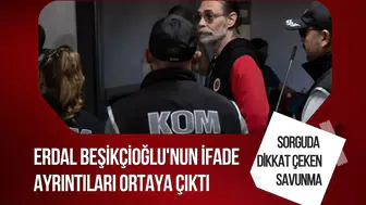 Erdal Beşikçioğlu'nun ifade ayrıntıları ortaya çıktı: 207 sayfalık sorguda dikkat çeken savunma