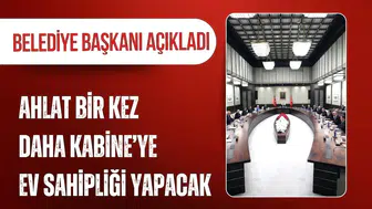 Kabine Toplantısı üçüncü kez Ahlat’ta yapılacak: Belediye Başkanı açıkladı