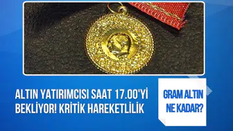 Altın yatırımcısı saat 17.00'yi bekliyor! Gram altında kritik hareketlilik