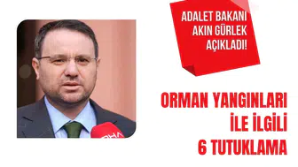 Adalet Bakanı Akın Gürlek açıkladı! Orman yangınları ile ilgili 6 tutuklama