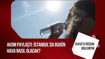 İstanbul’da yağışsız ve sıcak hafta: AKOM’dan kuvvetli rüzgar uyarısı