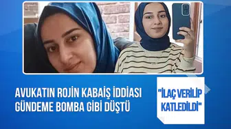 Rojin Kabaiş’in ölümünde yeni iddia: Avukatı iki maddeye dikkat çekti