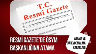 Atama ve görevden alma kararları Resmi Gazete'de ÖSYM Başkanlığına atama