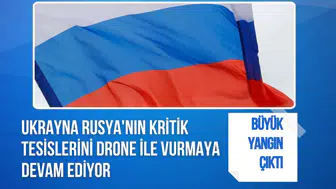 Ukrayna Rusya'nın kritik tesislerini drone ile vurmaya devam ediyor