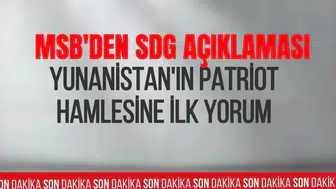 MSB'den SDG ve Yunanistan açıklaması: Patriot hamlesine olumlu değerlendirme
