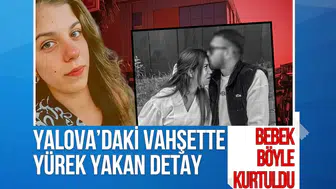 Yalova’daki vahşette yeni detaylar ortaya çıktı: Anne öldü, bebek yaşatıldı