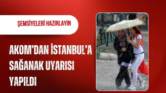 AKOM’dan İstanbul için sağanak uyarısı: Yağış cuma günü başlıyor