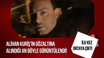 Alihan Kuriş'in gözaltına alındığı an böyle görüntülendi! İlk kez ortaya çıktı