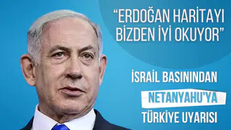 İsrail basınından Netanyahu'ya Türkiye uyarısı: “Erdoğan haritayı bizden iyi okuyor”