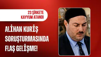 Alihan Kuriş soruşturmasında flaş gelişme! 23 şirkete kayyum atandı