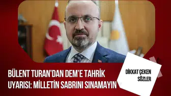 Bülent Turan’dan DEM Parti’ye sert uyarı: Milletin sabrını sınamayın