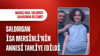 Kahramanmaraş'taki okul saldırısı davasında anne tahliye edildi