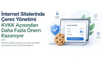 İnternet Sitelerinde Çerez Yönetimi KVKK Açısından Daha Fazla Önem Kazanıyor