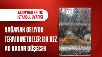 AKOM'dan İstanbul için sağanak uyarısı: Sıcaklık 20 derecenin altına düşecek