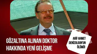 Arif Ahmet Denizolgun’un ölümüyle ilgili soruşturmada yeni gelişme: Doktoru adliyeye sevk edildi