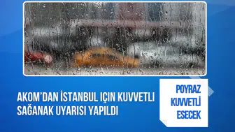 AKOM'dan İstanbul için kuvvetli sağanak ve fırtına uyarısı