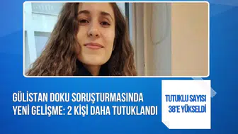 Gülistan Doku soruşturmasında yeni gelişme: 2 kişi daha tutuklandı