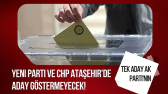 Yeni Parti ve CHP Ataşehir'de aday göstermeyecek! Tek aday AK Parti'nin