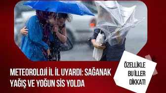 Meteoroloji'den sağanak ve sis uyarısı! İşte il il hava durumu tahmini
