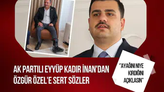 Eyyüp Kadir İnan'dan Özgür Özel'e sert sözler: "Ayağını kırma sebebini açıklasın!"