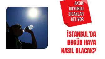 İstanbul hava nasıl olacak? AKOM açıkladı, hafta sonu sıcaklık 25 dereceye çıkacak