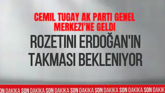 Cemil Tugay AK Parti Genel Merkezi'ne geldi: Rozetini Erdoğan'ın takması bekleniyor