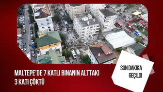 Maltepe'de 7 Katlı Binanın Alt Katları Çöktü: Enkazda 7 Kişi İçin Kurtarma Çalışması